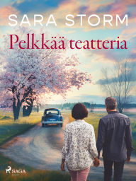 Title: Pelkkää teatteria, Author: Sara Storm