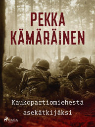 Title: Kaukopartiomiehestä asekätkijäksi, Author: Pekka Kämäräinen