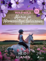 Title: Maria ja Hevosniityn salaisuus, Author: Heidi Alanen