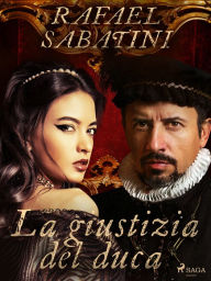 Title: La giustizia del duca, Author: Rafael Sabatini