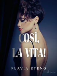 Title: Così, la vita!, Author: Flavia Steno