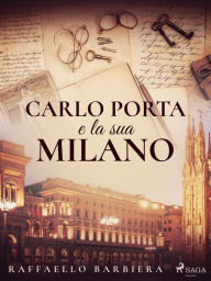 Title: Carlo Porta e la sua Milano, Author: Raffaello Barbiera