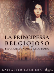 Title: La principessa Belgiojoso. I suoi amici e nemici, il suo tempo, Author: Raffaello Barbiera