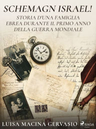 Title: Schemagn Israel! Storia d'una famiglia ebrea durante il primo anno della Guerra mondiale, Author: Luisa Macina Gervasio