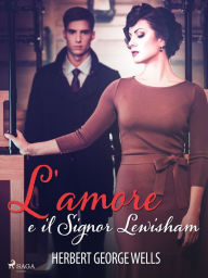 Title: L'amore e il Signor Lewisham, Author: H. G. Wells