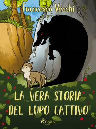 Title: La vera storia del lupo cattivo, Author: Francesco Vecchi