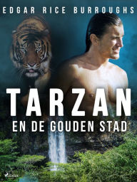 Title: Tarzan en de gouden stad, Author: Edgar Rice Burroughs