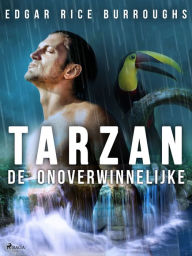 Title: Tarzan de onoverwinnelijke, Author: Edgar Rice Burroughs