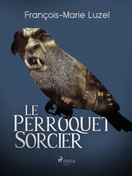 Title: Le Perroquet Sorcier, Author: François-Marie Luzel