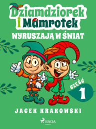 Title: Dziamdziorek i Mamrotek wyruszaja w swiat, Author: Jacek Krakowski