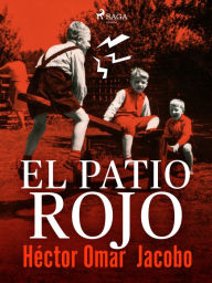 Title: El patio rojo, Author: Héctor Omar Jacobo