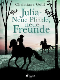 Title: Julia - Neue Pferde, neue Freunde, Author: Christiane Gohl