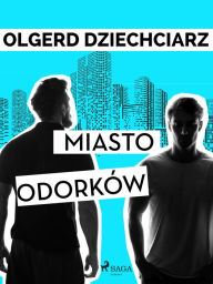 Title: Miasto Odorków, Author: Olgerd Dziechciarz