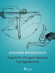 Title: Joachim Ringelnatzens Turngedichte, Author: Joachim Ringelnatz