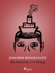 Title: Als Mariner im Krieg, Author: Joachim Ringelnatz
