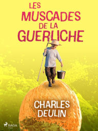 Title: Les Muscades de la Guerliche, Author: Charles Deulin