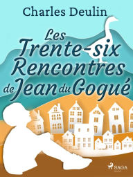 Title: Les Trente-Six Rencontres de Jean du Gogué, Author: Charles Deulin