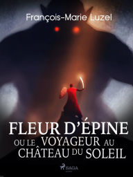 Title: Fleur d'Épine, ou le Voyageur au Château du Soleil, Author: François-Marie Luzel