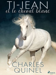 Title: Ti-Jean et le cheval blanc, Author: Charles Quinel