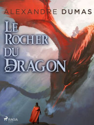 Title: Le Rocher du Dragon, Author: Alexandre Dumas