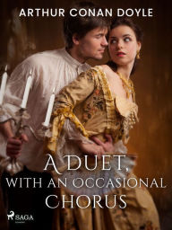 Title: A Duet, with an Occasional Chorus, Author: Arthur Conan Doyle