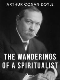 Title: The Wanderings of a Spiritualist, Author: Arthur Conan Doyle