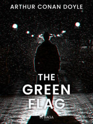 Title: The Green Flag, Author: Arthur Conan Doyle
