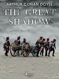Title: The Great Shadow, Author: Arthur Conan Doyle