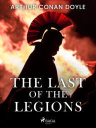 Title: The Last of the Legions, Author: Arthur Conan Doyle