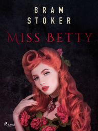 Title: Miss Betty, Author: Bram Stoker