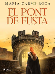 Title: El Pont de Fusta, Author: Maria Carme Roca i Costa
