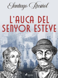 Title: L'auca del senyor Esteve, Author: Santiago Rusinol