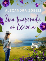 Title: Una temporada en Escocia, Author: Alexandra Zöbeli