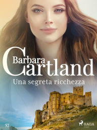 Title: Una segreta ricchezza (La collezione eterna di Barbara Cartland 57), Author: Barbara Cartland