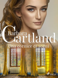 Title: Una cornice di sogni (La collezione eterna di Barbara Cartland 3), Author: Barbara Cartland