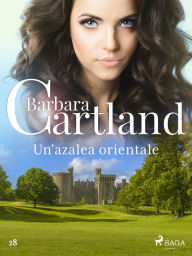 Title: Un'azalea orientale (La collezione eterna di Barbara Cartland 28), Author: Barbara Cartland