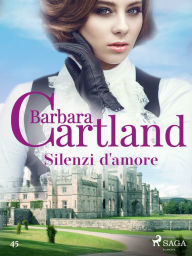Title: Silenzi d'amore (La collezione eterna di Barbara Cartland 45), Author: Barbara Cartland