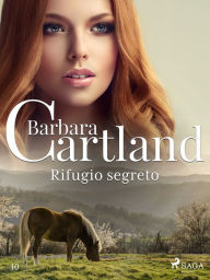 Title: Rifugio segreto (La collezione eterna di Barbara Cartland 10), Author: Barbara Cartland