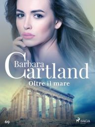 Title: Oltre il mare (La collezione eterna di Barbara Cartland 69), Author: Barbara Cartland