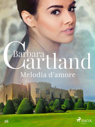 Title: Melodia d'amore (La collezione eterna di Barbara Cartland 26), Author: Barbara Cartland