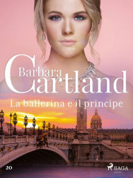 Title: La ballerina e il principe (La collezione eterna di Barbara Cartland 20), Author: Barbara Cartland