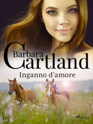 Title: Inganno d'amore (La collezione eterna di Barbara Cartland 17), Author: Barbara Cartland