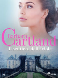 Title: Il sentiero delle viole (La collezione eterna di Barbara Cartland 15), Author: Barbara Cartland