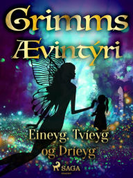 Title: Eineyg, Tvíeyg og Þríeyg, Author: Grimmsbræður