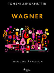 Title: Tónsnillingaþættir: Wagner, Author: Theódór Árnason