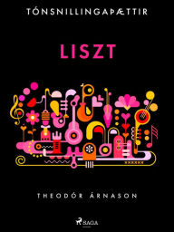 Title: Tónsnillingaþættir: Liszt, Author: Theódór Árnason
