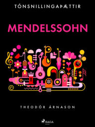Title: Tónsnillingaþættir: Mendelssohn, Author: Theódór Árnason
