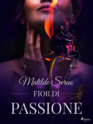 Title: Fior di passione, Author: Matilde Serao