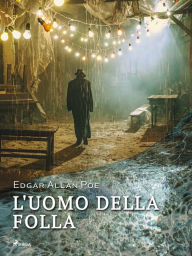 Title: L'uomo della folla, Author: Edgar Allan Poe