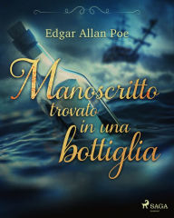 Title: Manoscritto trovato in una bottiglia, Author: Edgar Allan Poe